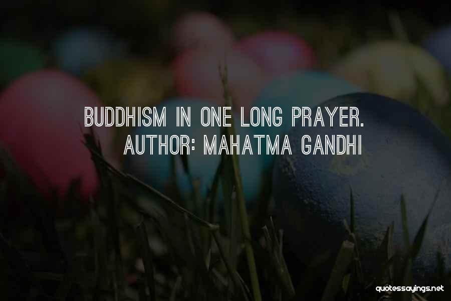 Mahatma Gandhi Quotes: Buddhism In One Long Prayer.