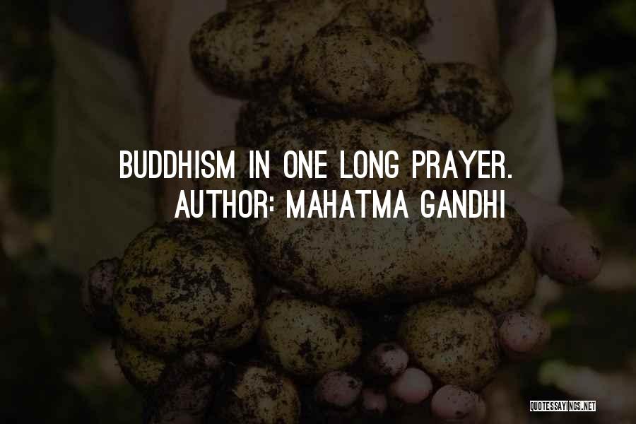 Mahatma Gandhi Quotes: Buddhism In One Long Prayer.