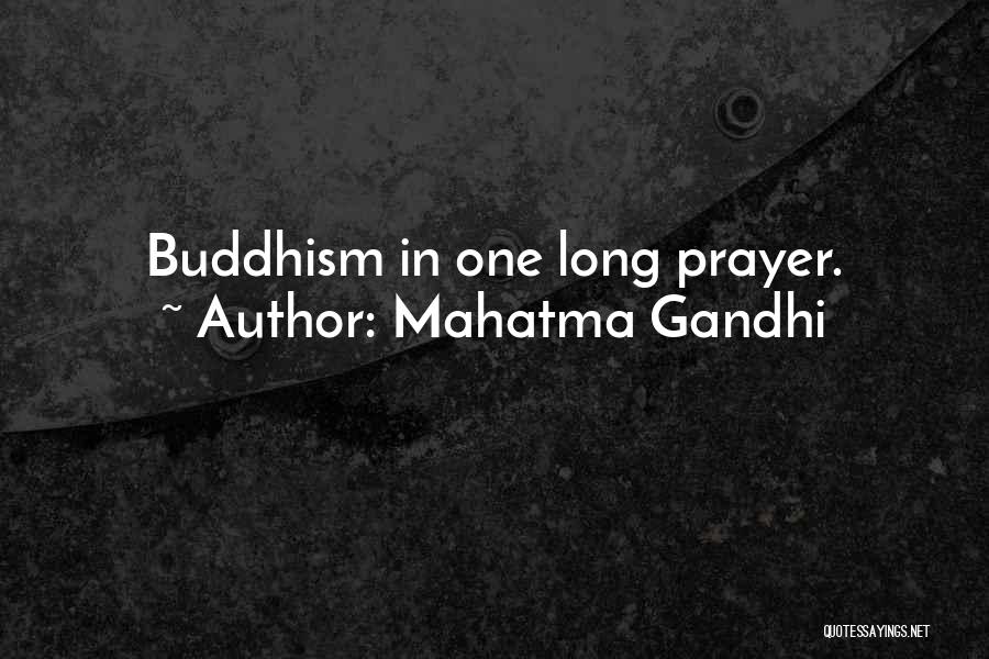 Mahatma Gandhi Quotes: Buddhism In One Long Prayer.