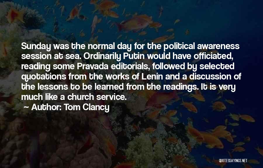 Tom Clancy Quotes: Sunday Was The Normal Day For The Political Awareness Session At Sea. Ordinarily Putin Would Have Officiated, Reading Some Pravada