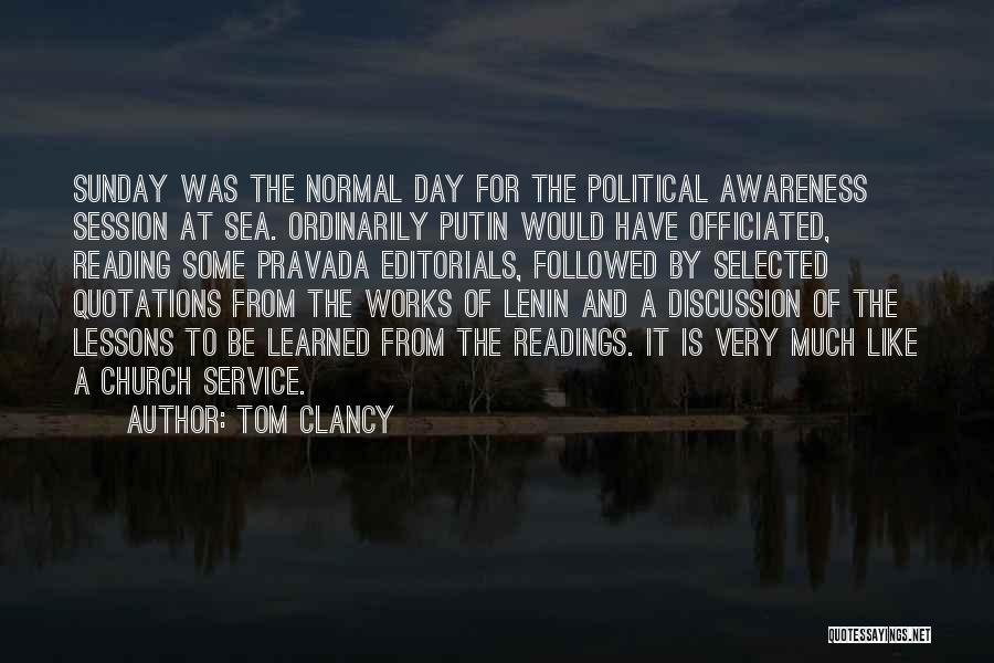 Tom Clancy Quotes: Sunday Was The Normal Day For The Political Awareness Session At Sea. Ordinarily Putin Would Have Officiated, Reading Some Pravada