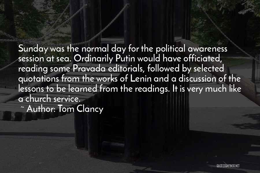 Tom Clancy Quotes: Sunday Was The Normal Day For The Political Awareness Session At Sea. Ordinarily Putin Would Have Officiated, Reading Some Pravada