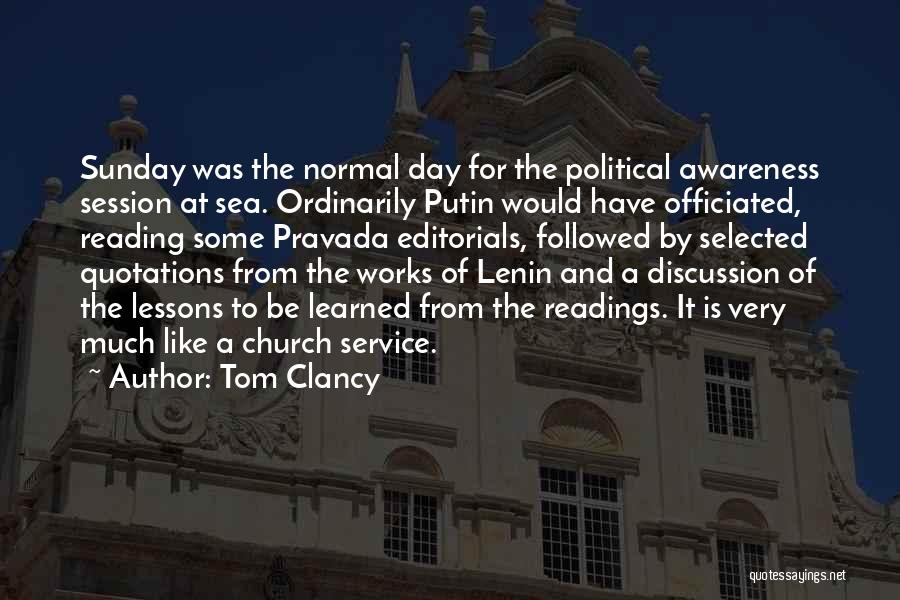 Tom Clancy Quotes: Sunday Was The Normal Day For The Political Awareness Session At Sea. Ordinarily Putin Would Have Officiated, Reading Some Pravada