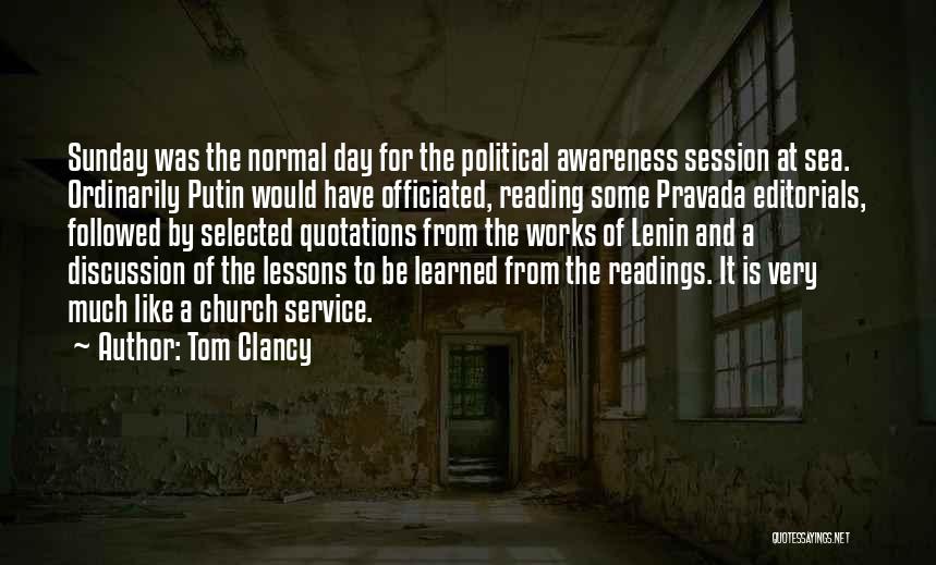 Tom Clancy Quotes: Sunday Was The Normal Day For The Political Awareness Session At Sea. Ordinarily Putin Would Have Officiated, Reading Some Pravada