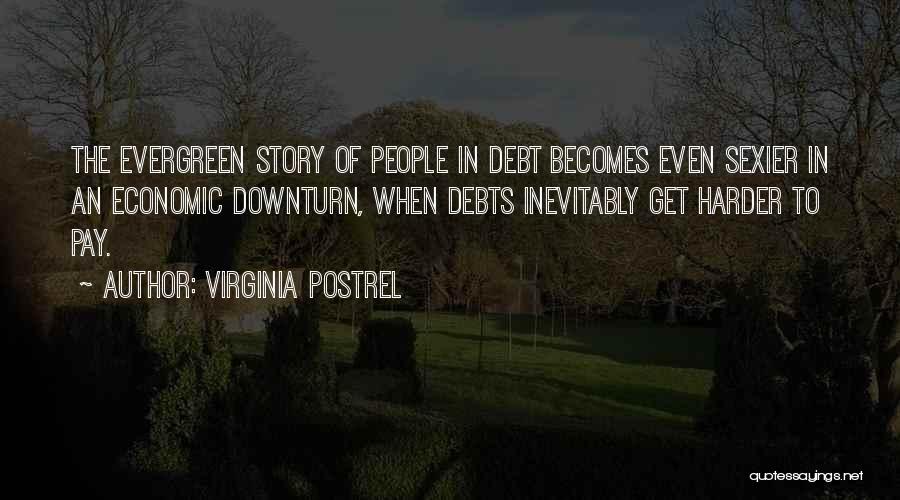 Virginia Postrel Quotes: The Evergreen Story Of People In Debt Becomes Even Sexier In An Economic Downturn, When Debts Inevitably Get Harder To