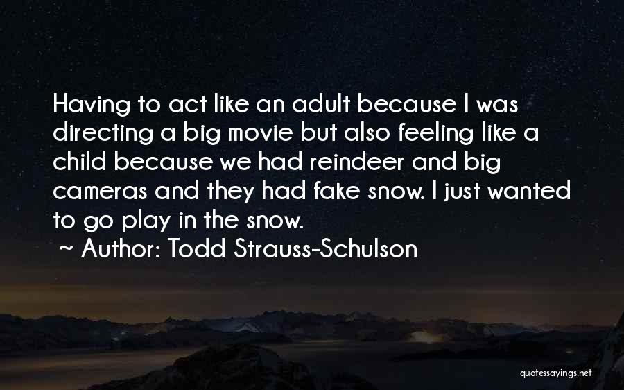 Todd Strauss-Schulson Quotes: Having To Act Like An Adult Because I Was Directing A Big Movie But Also Feeling Like A Child Because
