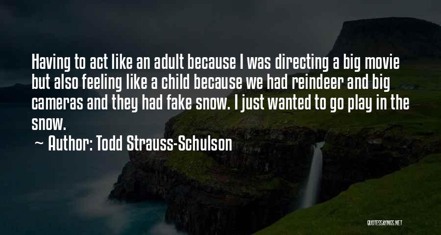 Todd Strauss-Schulson Quotes: Having To Act Like An Adult Because I Was Directing A Big Movie But Also Feeling Like A Child Because