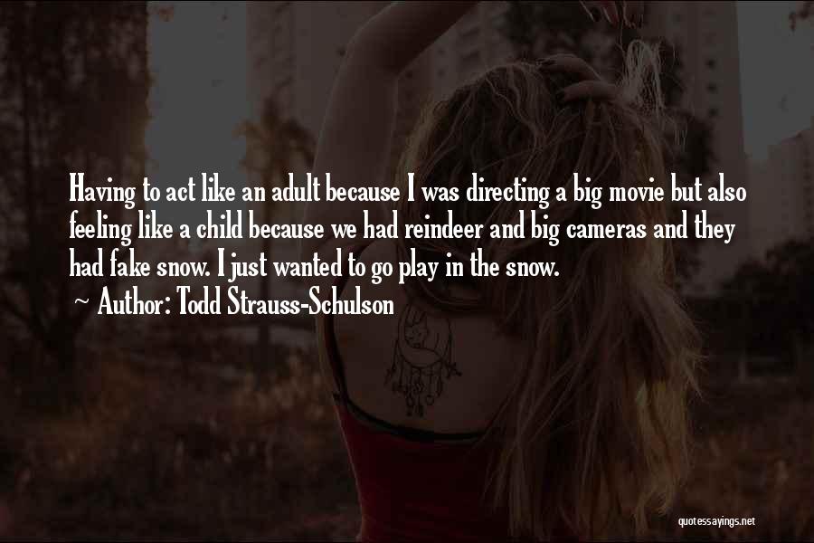 Todd Strauss-Schulson Quotes: Having To Act Like An Adult Because I Was Directing A Big Movie But Also Feeling Like A Child Because