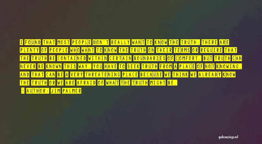 Jim Palmer Quotes: I Found That Most People Don't Really Want To Know The Truth. There Are Plenty Of People Who Want To