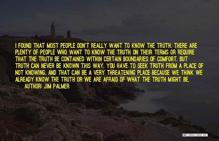 Jim Palmer Quotes: I Found That Most People Don't Really Want To Know The Truth. There Are Plenty Of People Who Want To