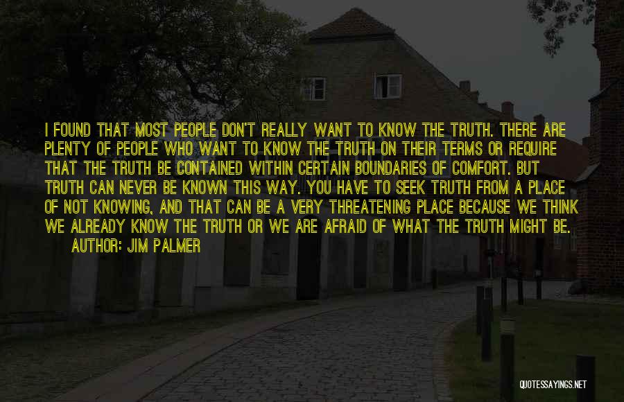 Jim Palmer Quotes: I Found That Most People Don't Really Want To Know The Truth. There Are Plenty Of People Who Want To