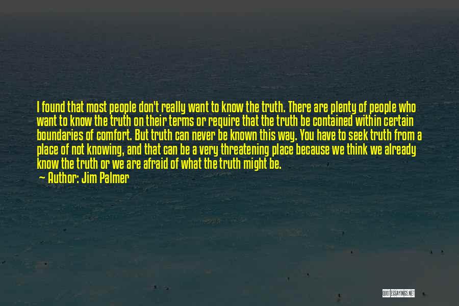 Jim Palmer Quotes: I Found That Most People Don't Really Want To Know The Truth. There Are Plenty Of People Who Want To