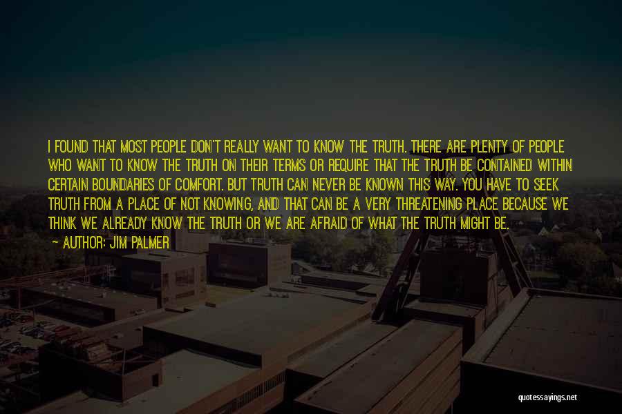 Jim Palmer Quotes: I Found That Most People Don't Really Want To Know The Truth. There Are Plenty Of People Who Want To