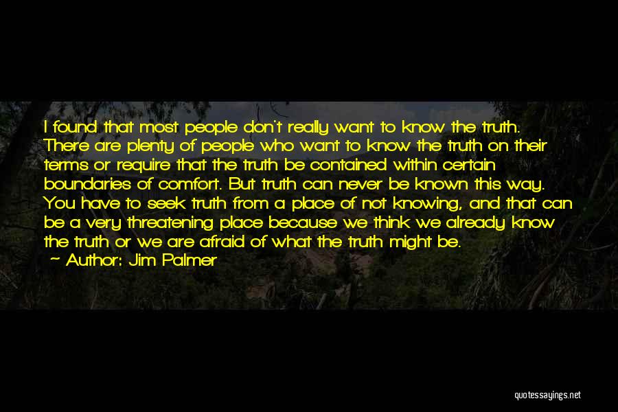 Jim Palmer Quotes: I Found That Most People Don't Really Want To Know The Truth. There Are Plenty Of People Who Want To