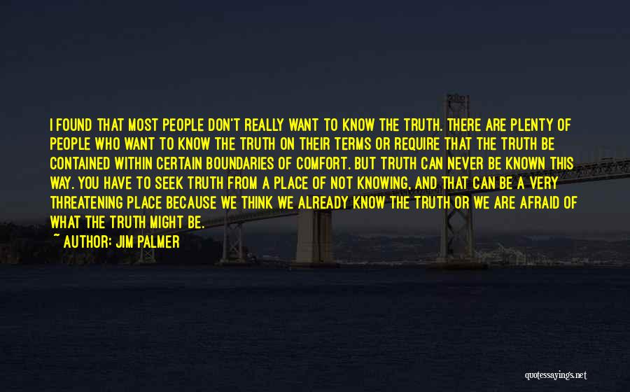 Jim Palmer Quotes: I Found That Most People Don't Really Want To Know The Truth. There Are Plenty Of People Who Want To