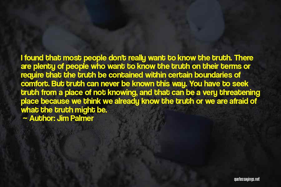 Jim Palmer Quotes: I Found That Most People Don't Really Want To Know The Truth. There Are Plenty Of People Who Want To