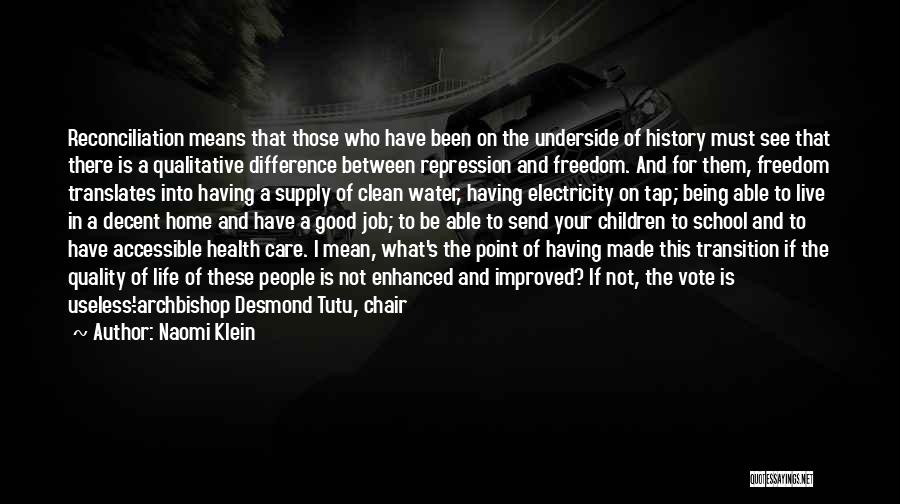 Naomi Klein Quotes: Reconciliation Means That Those Who Have Been On The Underside Of History Must See That There Is A Qualitative Difference