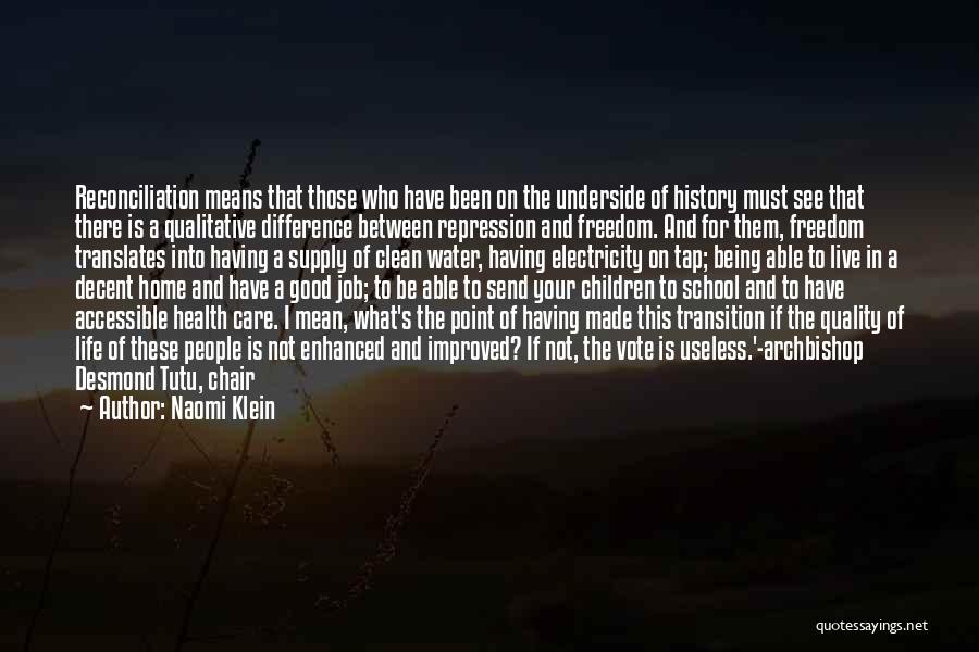 Naomi Klein Quotes: Reconciliation Means That Those Who Have Been On The Underside Of History Must See That There Is A Qualitative Difference