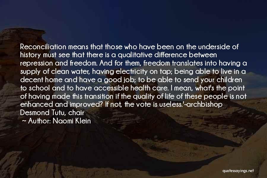 Naomi Klein Quotes: Reconciliation Means That Those Who Have Been On The Underside Of History Must See That There Is A Qualitative Difference