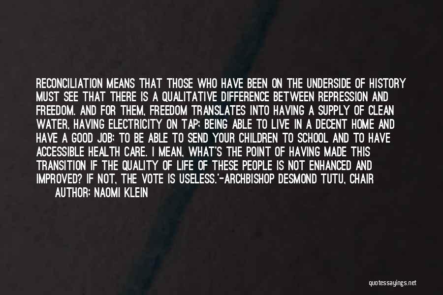 Naomi Klein Quotes: Reconciliation Means That Those Who Have Been On The Underside Of History Must See That There Is A Qualitative Difference