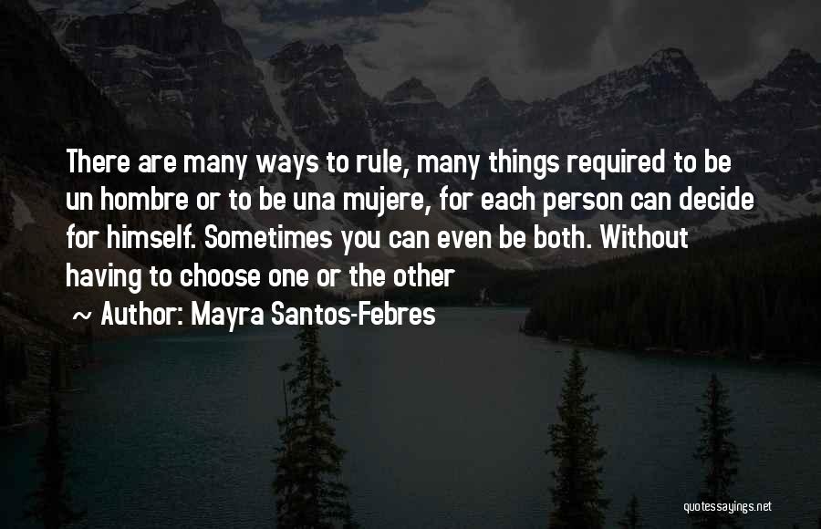 Mayra Santos-Febres Quotes: There Are Many Ways To Rule, Many Things Required To Be Un Hombre Or To Be Una Mujere, For Each