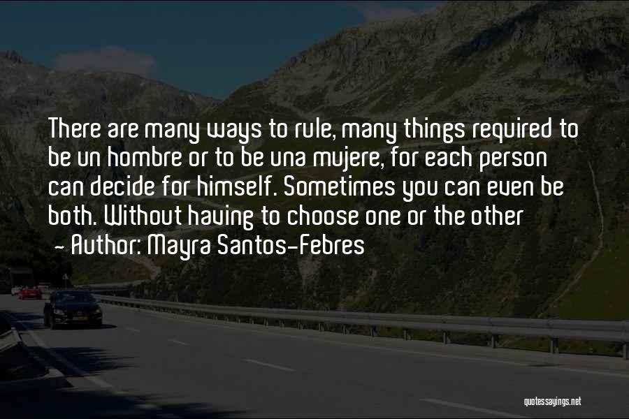 Mayra Santos-Febres Quotes: There Are Many Ways To Rule, Many Things Required To Be Un Hombre Or To Be Una Mujere, For Each