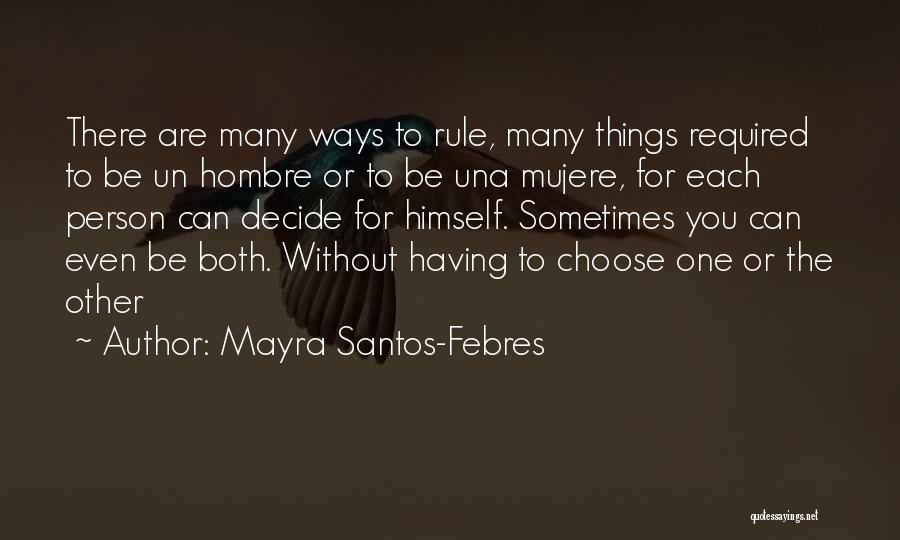 Mayra Santos-Febres Quotes: There Are Many Ways To Rule, Many Things Required To Be Un Hombre Or To Be Una Mujere, For Each