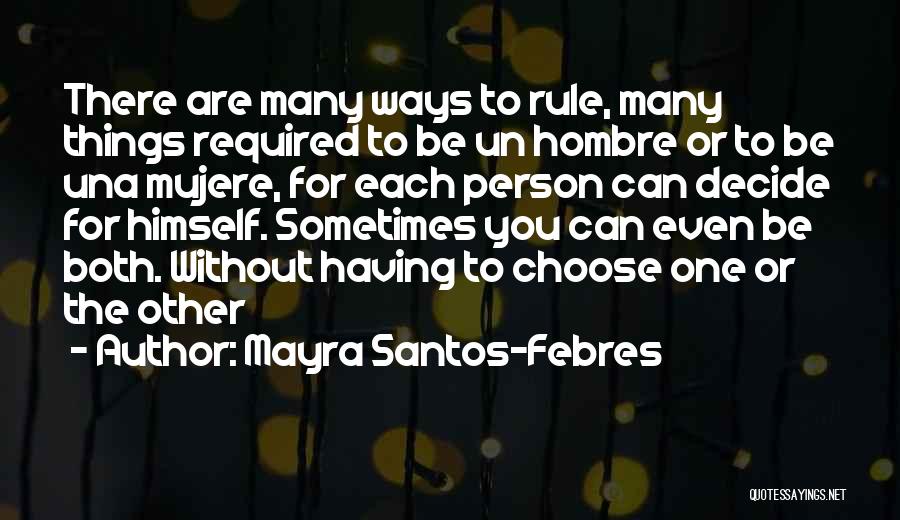 Mayra Santos-Febres Quotes: There Are Many Ways To Rule, Many Things Required To Be Un Hombre Or To Be Una Mujere, For Each