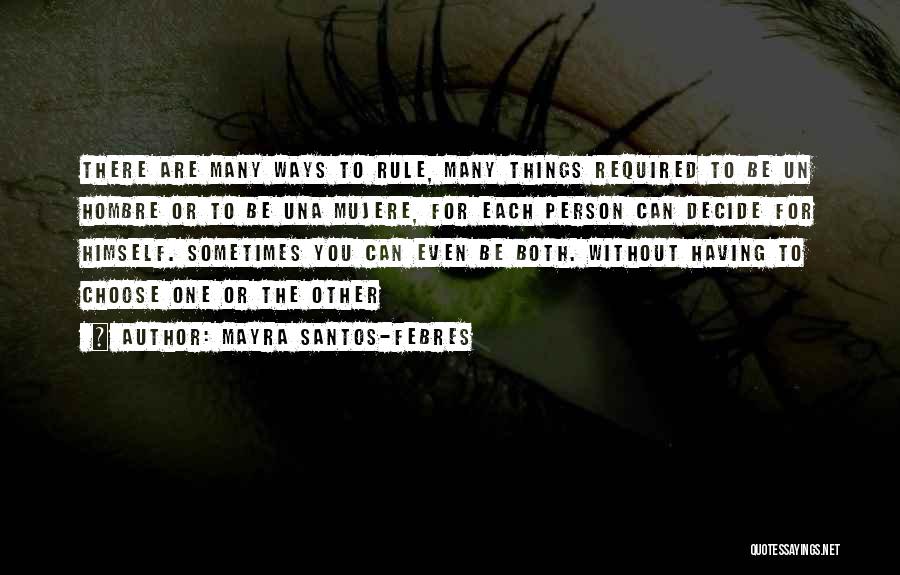 Mayra Santos-Febres Quotes: There Are Many Ways To Rule, Many Things Required To Be Un Hombre Or To Be Una Mujere, For Each