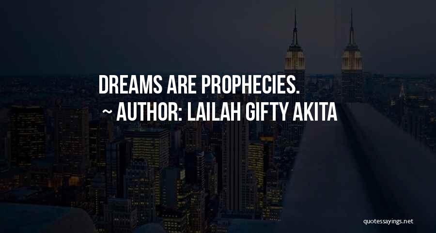 Lailah Gifty Akita Quotes: Dreams Are Prophecies.