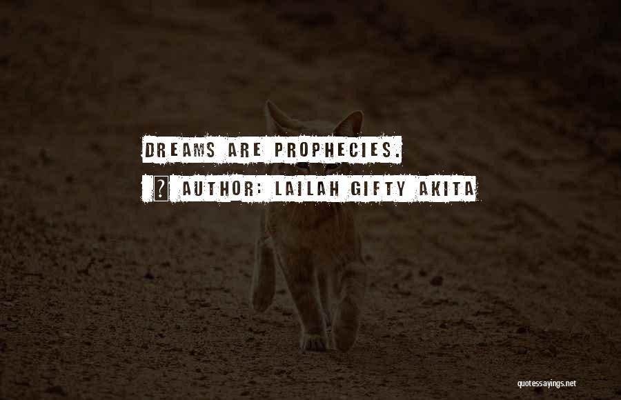 Lailah Gifty Akita Quotes: Dreams Are Prophecies.