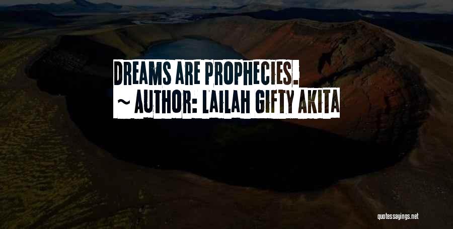 Lailah Gifty Akita Quotes: Dreams Are Prophecies.