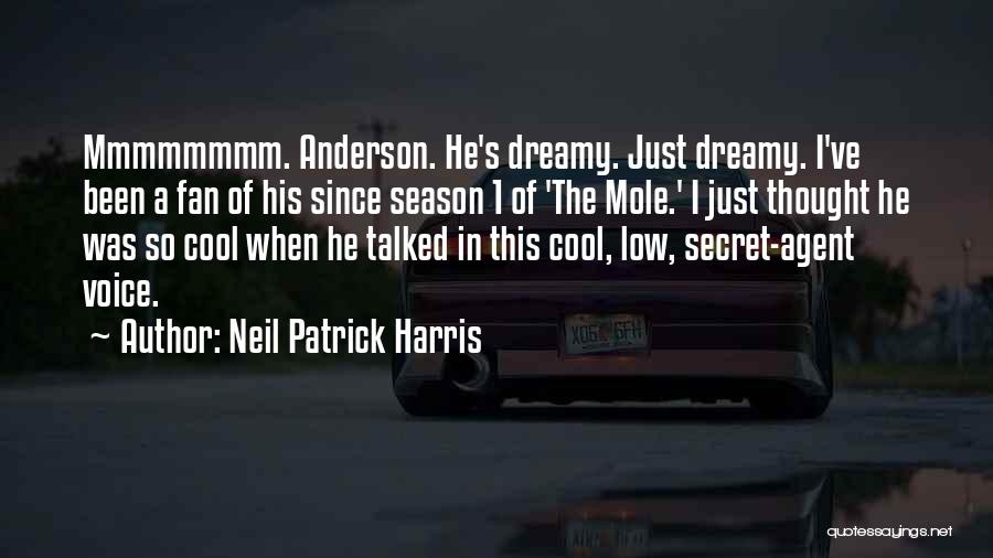 Neil Patrick Harris Quotes: Mmmmmmmm. Anderson. He's Dreamy. Just Dreamy. I've Been A Fan Of His Since Season 1 Of 'the Mole.' I Just