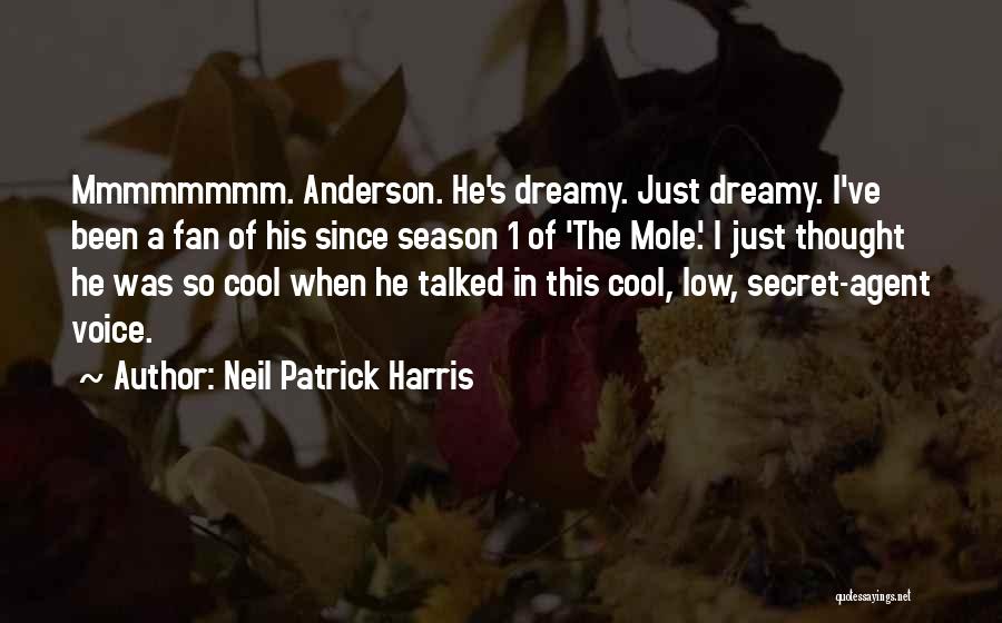 Neil Patrick Harris Quotes: Mmmmmmmm. Anderson. He's Dreamy. Just Dreamy. I've Been A Fan Of His Since Season 1 Of 'the Mole.' I Just