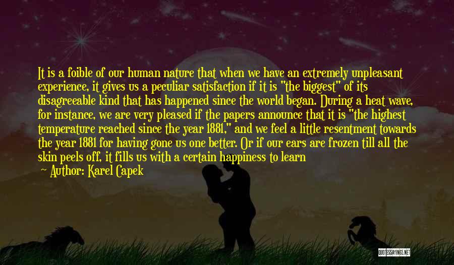 Karel Capek Quotes: It Is A Foible Of Our Human Nature That When We Have An Extremely Unpleasant Experience, It Gives Us A