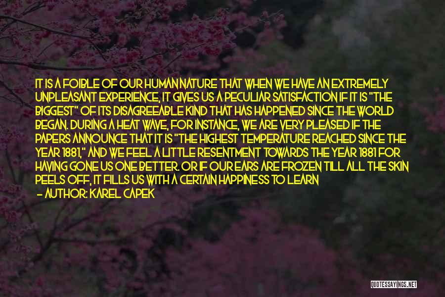 Karel Capek Quotes: It Is A Foible Of Our Human Nature That When We Have An Extremely Unpleasant Experience, It Gives Us A