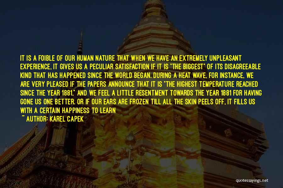 Karel Capek Quotes: It Is A Foible Of Our Human Nature That When We Have An Extremely Unpleasant Experience, It Gives Us A