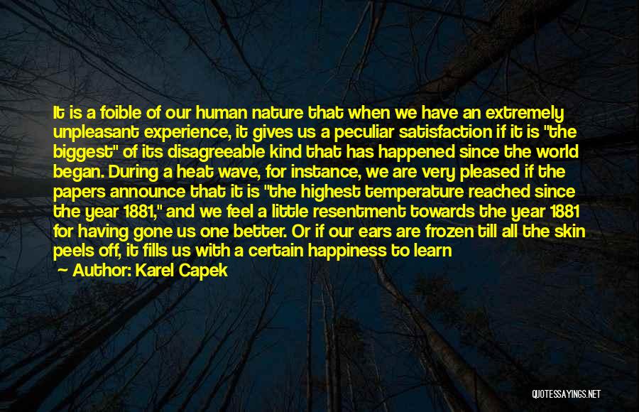 Karel Capek Quotes: It Is A Foible Of Our Human Nature That When We Have An Extremely Unpleasant Experience, It Gives Us A