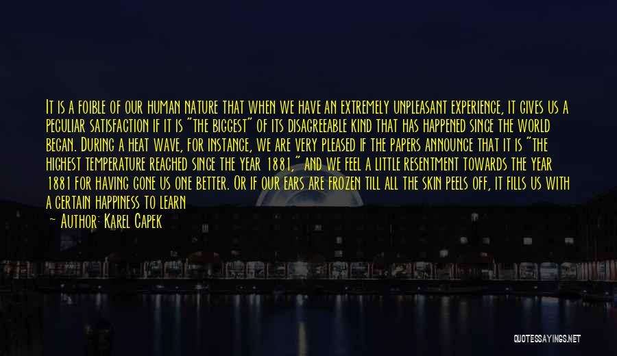 Karel Capek Quotes: It Is A Foible Of Our Human Nature That When We Have An Extremely Unpleasant Experience, It Gives Us A