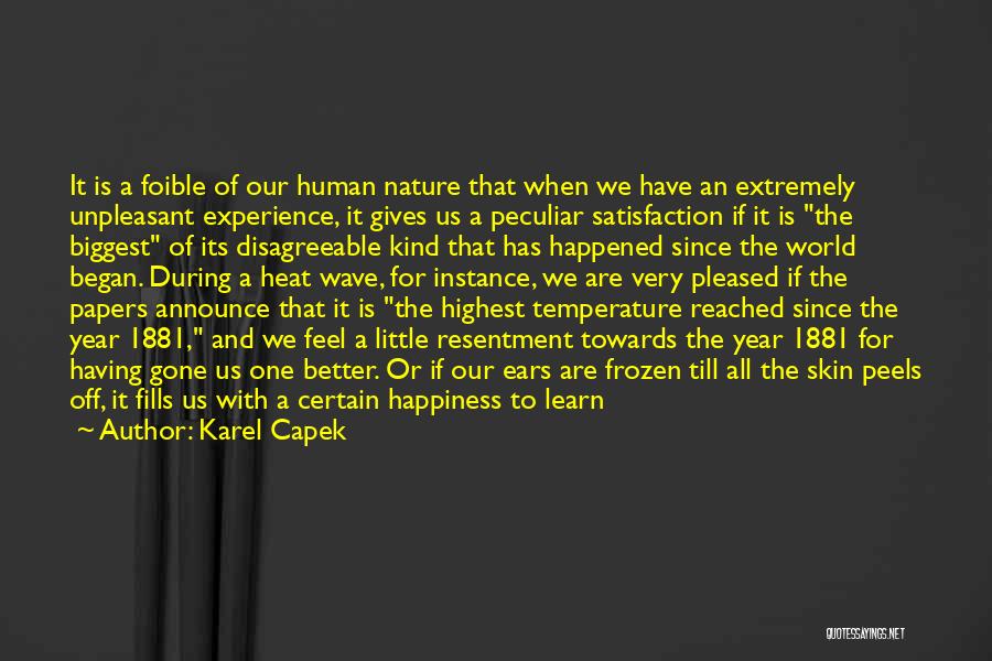 Karel Capek Quotes: It Is A Foible Of Our Human Nature That When We Have An Extremely Unpleasant Experience, It Gives Us A