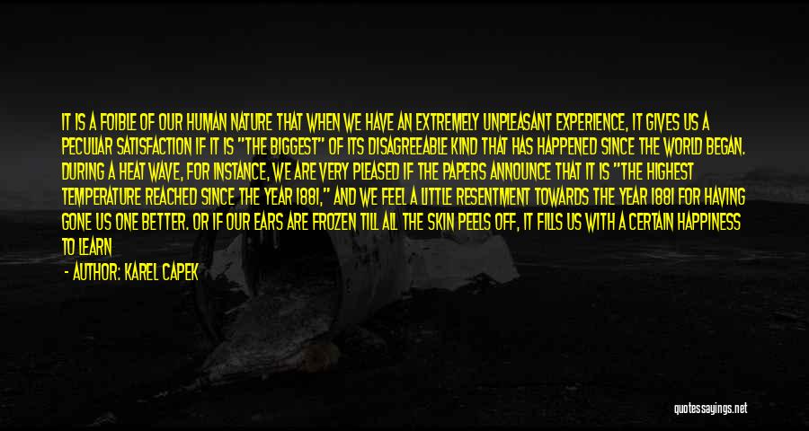 Karel Capek Quotes: It Is A Foible Of Our Human Nature That When We Have An Extremely Unpleasant Experience, It Gives Us A