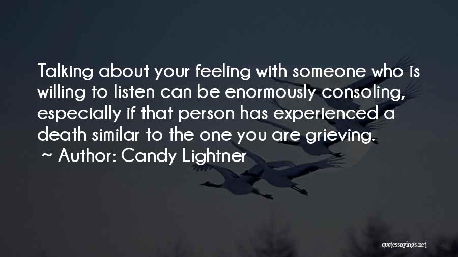 Candy Lightner Quotes: Talking About Your Feeling With Someone Who Is Willing To Listen Can Be Enormously Consoling, Especially If That Person Has