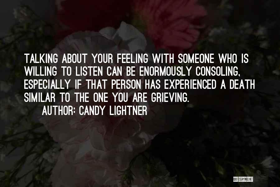 Candy Lightner Quotes: Talking About Your Feeling With Someone Who Is Willing To Listen Can Be Enormously Consoling, Especially If That Person Has