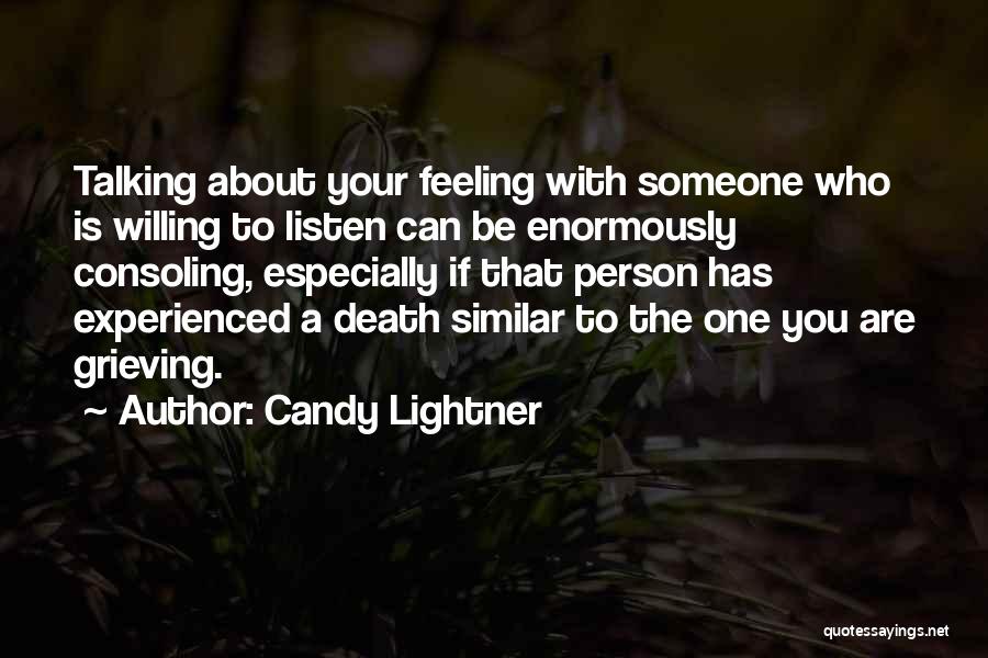 Candy Lightner Quotes: Talking About Your Feeling With Someone Who Is Willing To Listen Can Be Enormously Consoling, Especially If That Person Has