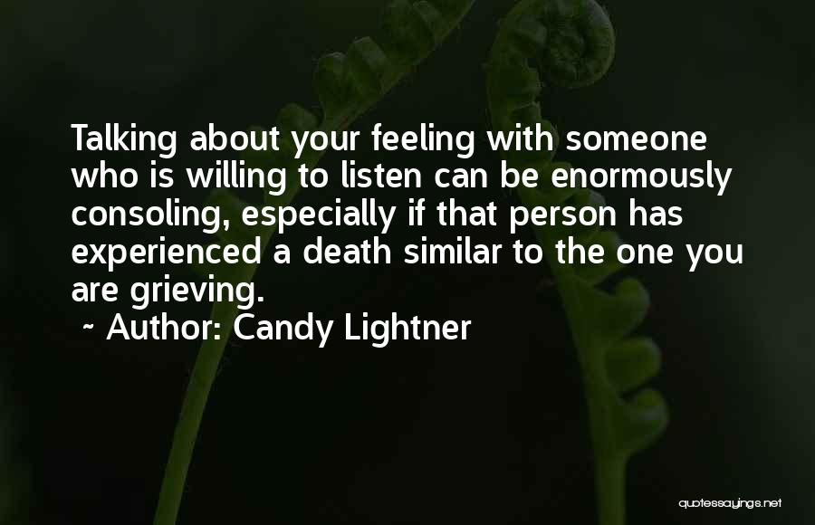 Candy Lightner Quotes: Talking About Your Feeling With Someone Who Is Willing To Listen Can Be Enormously Consoling, Especially If That Person Has