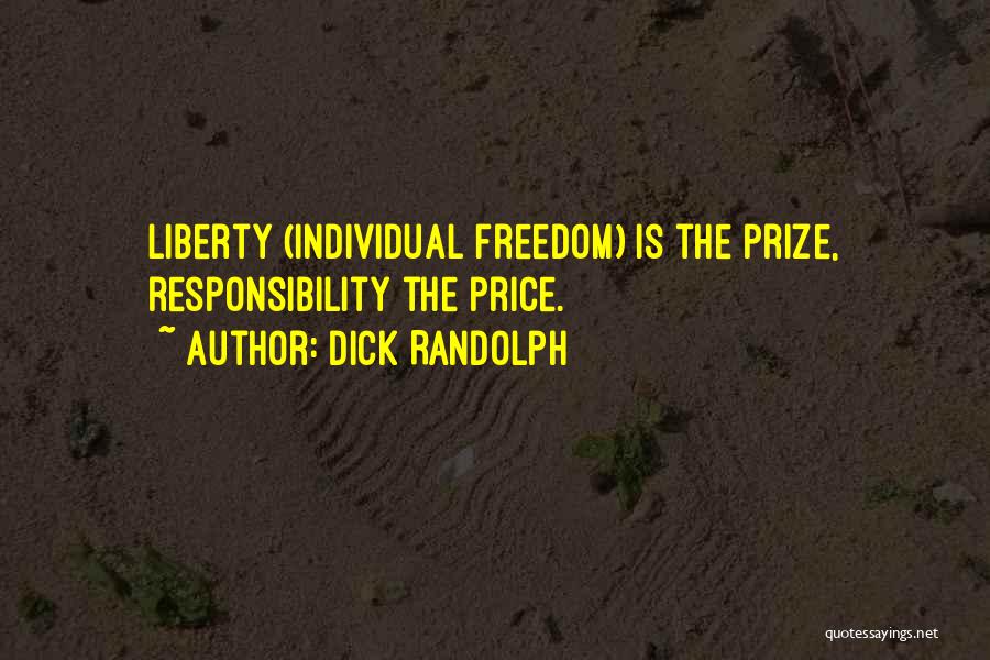 Dick Randolph Quotes: Liberty (individual Freedom) Is The Prize, Responsibility The Price.