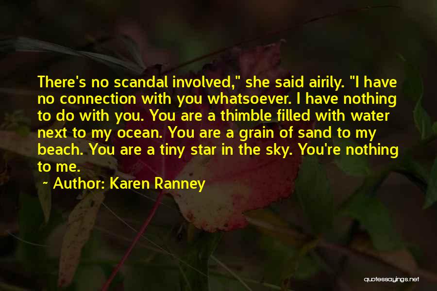 Karen Ranney Quotes: There's No Scandal Involved, She Said Airily. I Have No Connection With You Whatsoever. I Have Nothing To Do With