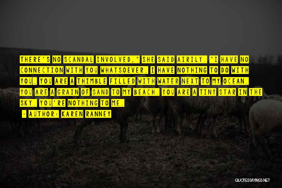 Karen Ranney Quotes: There's No Scandal Involved, She Said Airily. I Have No Connection With You Whatsoever. I Have Nothing To Do With