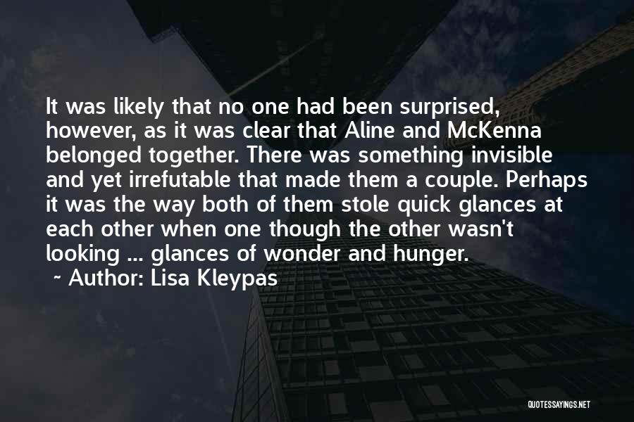 Lisa Kleypas Quotes: It Was Likely That No One Had Been Surprised, However, As It Was Clear That Aline And Mckenna Belonged Together.