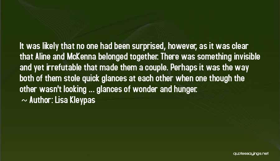 Lisa Kleypas Quotes: It Was Likely That No One Had Been Surprised, However, As It Was Clear That Aline And Mckenna Belonged Together.